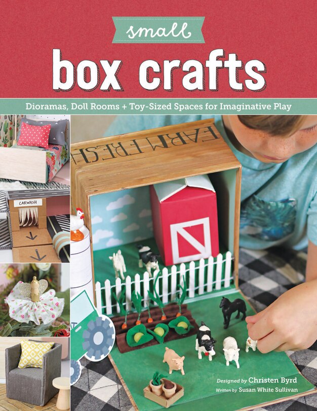 Small Box Crafts: Dioramas, Doll Rooms + Toy-sized Spaces For Imaginative Play