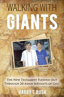 Walking With Giants: The New Testament Fleshed Out Through 20 Asian Servants Of God