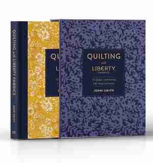 Quilting with Liberty Fabrics: 15 Quilts Celebrating 145 Years of Fabric by Jenni Smith
