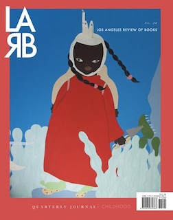 Front cover_Los Angeles Review Of Books Quarterly Journal: Childhood Issue
