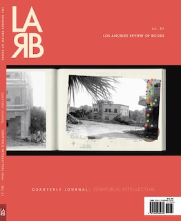 Front cover_Los Angeles Review Of Books Quarterly Journal: Semipublic Intellectual Issue