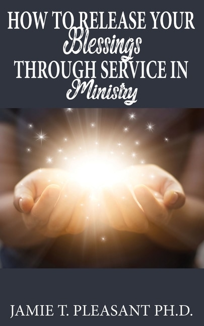 How To Release Your Blessings Through Service In Ministry