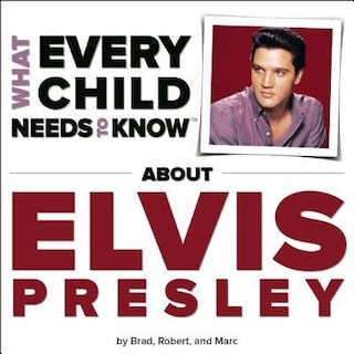 Couverture_What Every Child Needs To Know About Elvis Presley