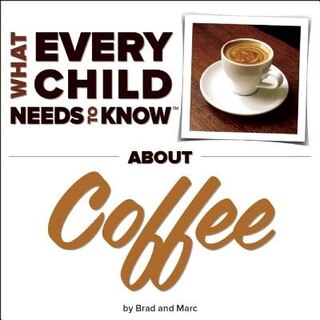 Front cover_What Every Child Needs To Know About Coffee