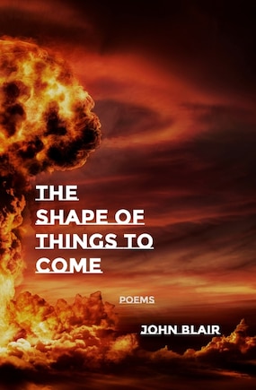 The Shape of Things to Come: Poems