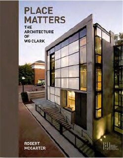 Place Matters: The Architecture Of Wg Clark