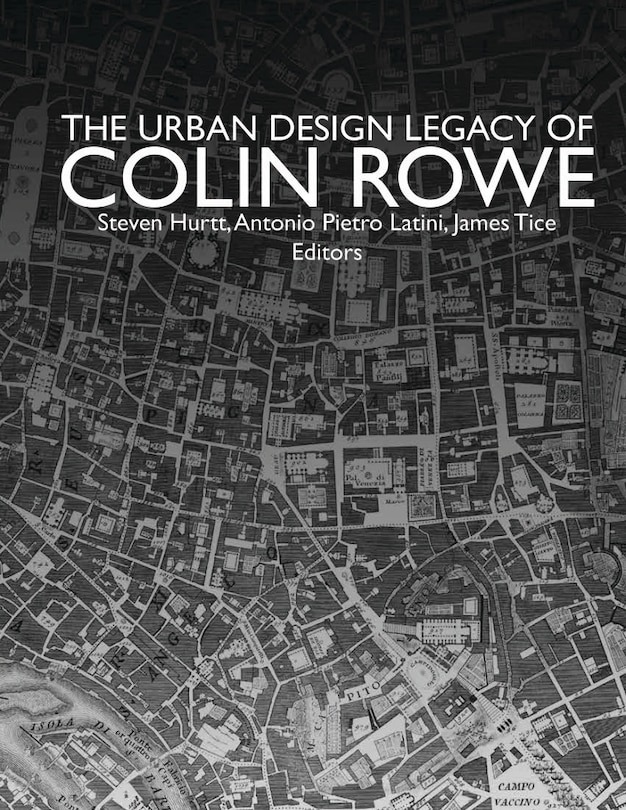 Front cover_The Urban Design Legacy Of Colin Rowe