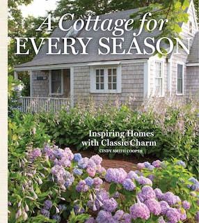 A Cottage For Every Season: Inspiring Homes With Classic Charm