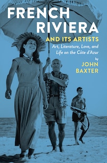 French Riviera And Its Artists: Art, Literature, Love, And Life On The Côte D'azur