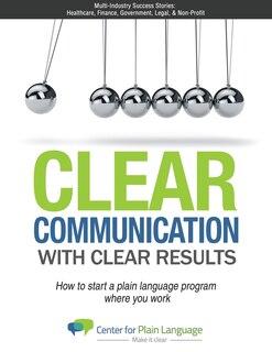 Clear Communications With Clear Results: How To Start A Plain Language Program Where You Work