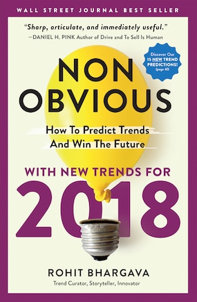 Non-obvious 2018 Edition: How To Predict Trends And Win The Future