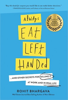 Always Eat Left Handed: 15 Surprising Secrets For Killing It At Work And In Real Life