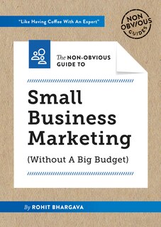 Front cover_The Non-Obvious Guide to Small Business Marketing (Without a Big Budget)