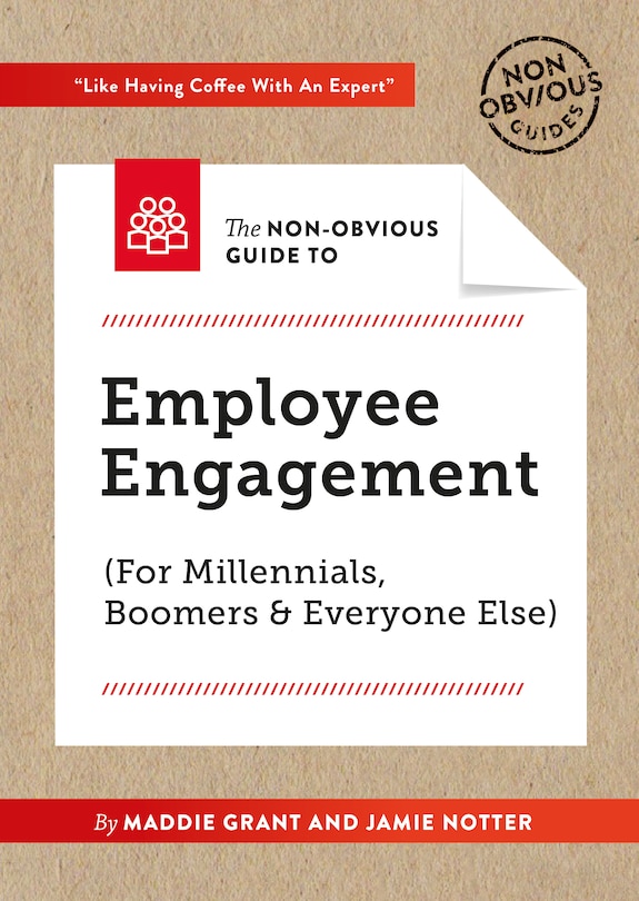 Front cover_The Non-obvious Guide To Employee Engagement (for Millennials, Boomers And Everyone Else)
