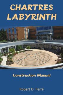 Front cover_Chartres Labyrinth Construction Manual