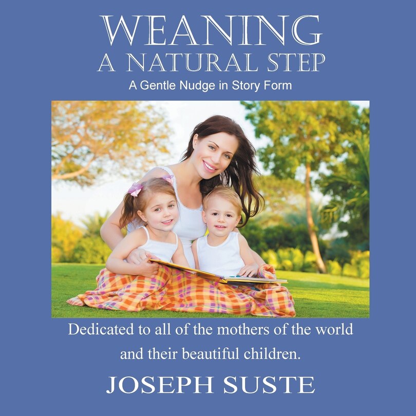 Weaning: A Natural Step: A Gentle Nudge In Story Form