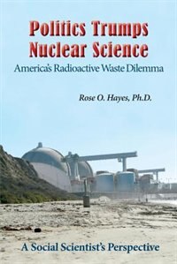 Front cover_Politics Trumps  Nuclear Science America's Radioactive Waste Dilemma