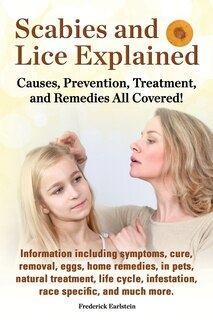 Front cover_Scabies and Lice Explained. Causes, Prevention, Treatment, and Remedies All Covered! Information Including Symptoms, Removal, Eggs, Home Remedies, in