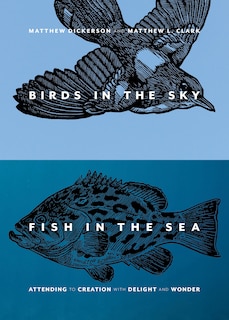 Birds in the Sky, Fish in the Sea: Attending to Creation with Delight and Wonder