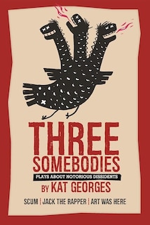 Front cover_Three Somebodies: Plays about Notorious Dissidents