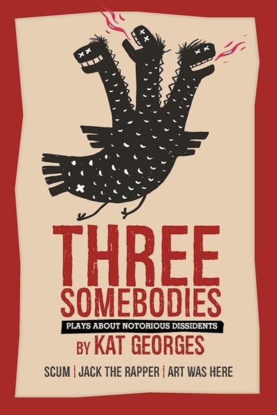 Front cover_Three Somebodies: Plays about Notorious Dissidents