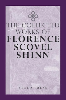 Front cover_The Complete Works Of Florence Scovel Shinn