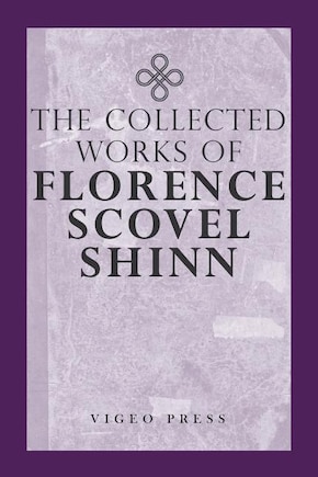 The Complete Works Of Florence Scovel Shinn