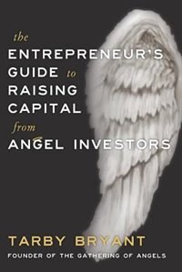 Front cover_The Entrepreneur's Guide To Raising Capital From Angel Investors