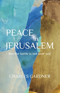 Front cover_PEACE IN JERUSALEM But the battle is not over yet!