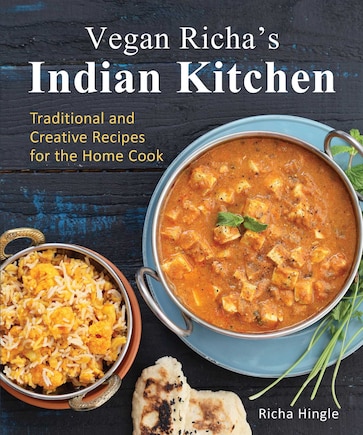 Vegan Richa's Indian Kitchen: Traditional and Creative Recipes for the Home Cook