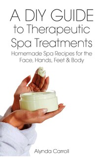 Front cover_A DIY Guide to Therapeutic Spa Treatments
