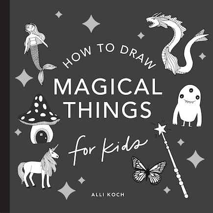 Magical Things: How to Draw Books for Kids with Unicorns, Dragons, Mermaids, and  More