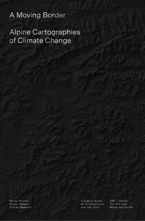 A Moving Border: Alpine Cartographies of Climate Change