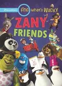 Find What's Wacky: Zany Friends: Outrageously Funny Mixed-up Madness
