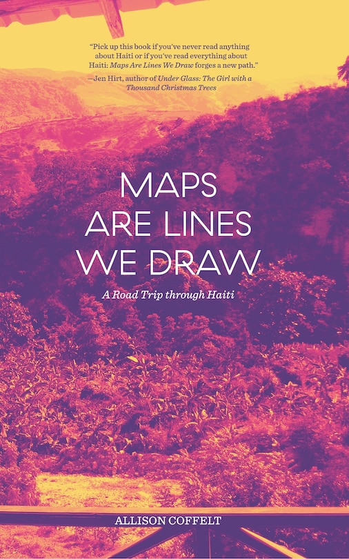 Maps Are Lines We Draw: A Road Trip Through Haiti