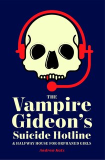Front cover_The Vampire Gideon's Suicide Hotline and Halfway House for Orphaned Girls