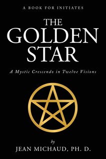 The Golden Star: A Mystic Crescendo In Twelve Visions