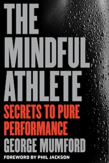 The Mindful Athlete: Secrets To Peak Performance