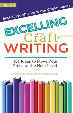 Excelling at the Craft of Writing: 101 Ideas to Move your Prose to the Next Level