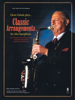 Glenn Zottola Plays Classic Arrangements For Alto Saxophone
