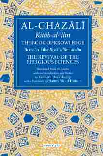The Book Of Knowledge: Book 1 Of The Revival Of The Religious Sciences by Abu Hamid Al-ghazali