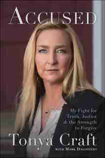 Accused: My Fight for Truth, Justice, and the Strength to Forgive by Tonya Craft