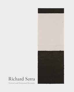 Front cover_Richard Serra: Vertical and Horizontal Reversals