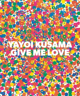 Front cover_Yayoi Kusama: Give Me Love