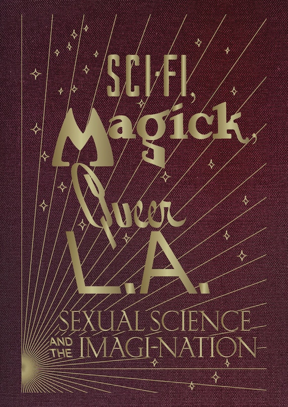 Front cover_Sci-Fi, Magick, Queer L.A.: Sexual Science and the Imagi-nation
