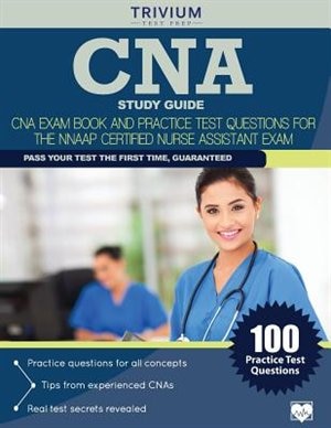 CNA Study Guide: CNA Exam Book and Practice Test Questions for the NNAAP Certified Nurse Assistant Exam