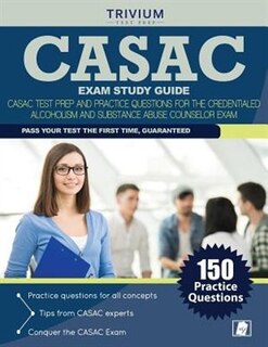CASAC Exam Study Guide: CASAC Test Prep and Practice Questions for the Credentialed Alcoholism and Substance Abuse Counselo