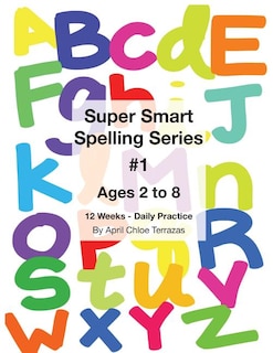 Super Smart Spelling Series #1, 12 weeks Daily Practice, Ages 2 to 8, Spelling, Writing, and Reading, Pre-Kindergarten, Kindergarten