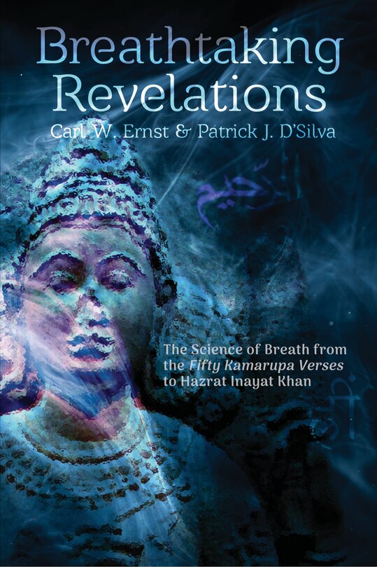 Breathtaking Revelations: The Science of Breath from the “Fifty Kamarupa Verses” to Hazrat Inayat Khan