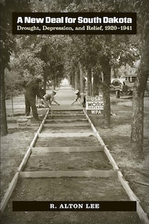 A New Deal for South Dakota: Drought, Depression, and Relief, 1920-1941